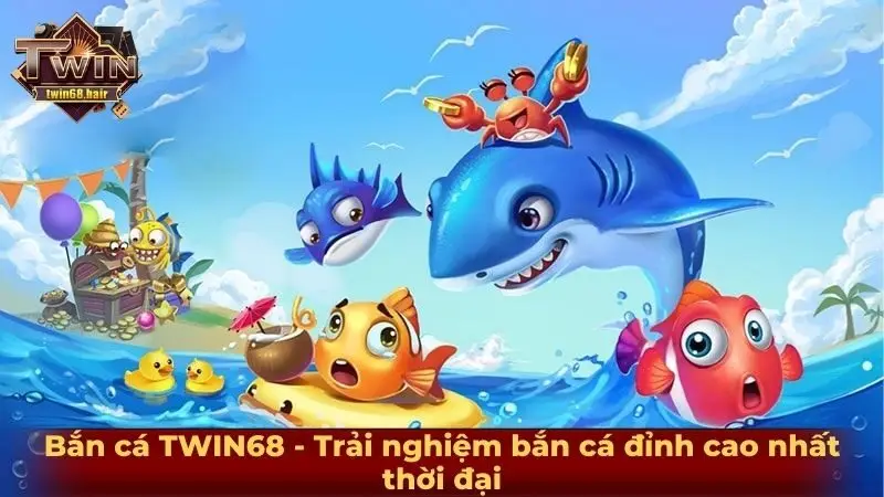 tong-quan-ve-game-ban-ca-twin68-va-cach-choi-co-ban